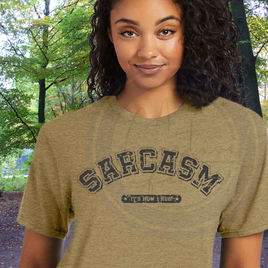Sarcasm it's how I hug