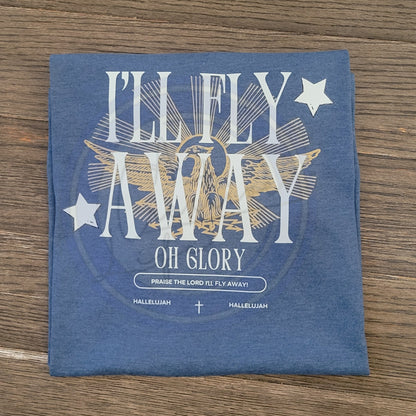 Blue Tee with I'll Fly Away OH GLORY words - faith based tee.