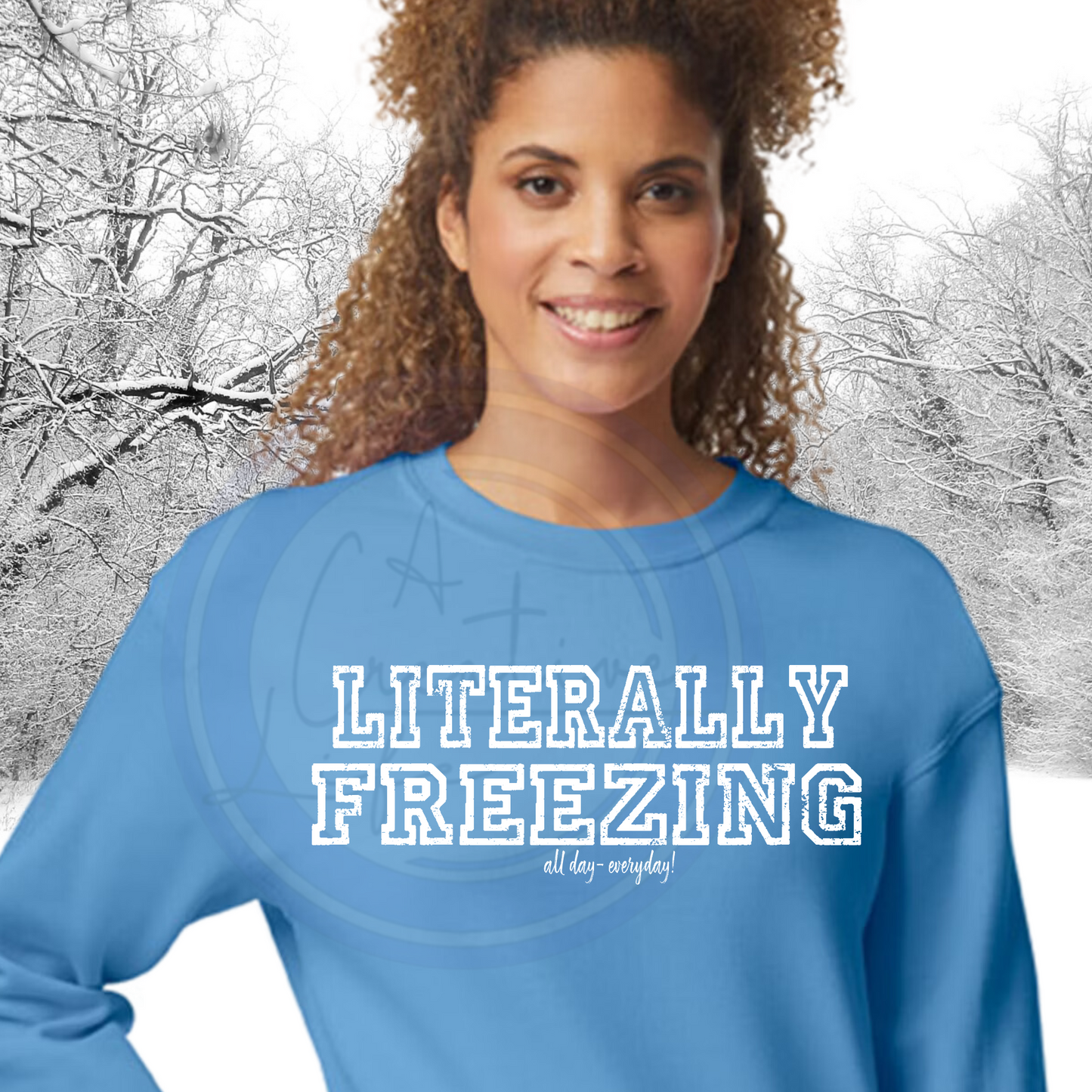 Literally Freezing - all day everyday (customize)