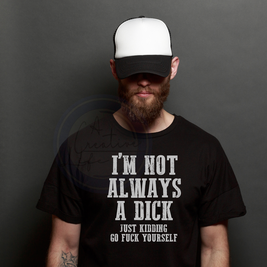 I'm not Always a Dick (customize)