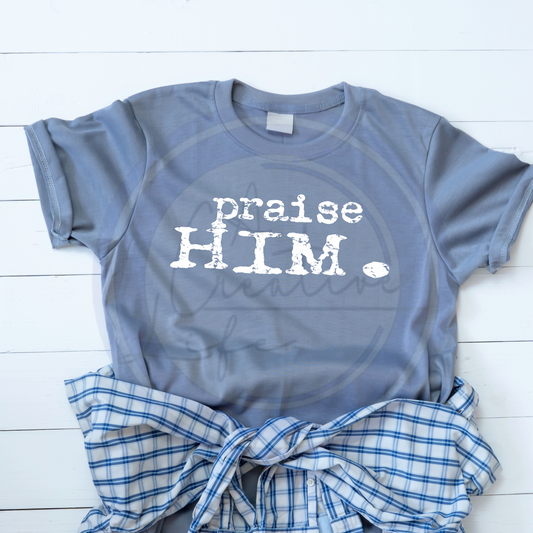 Praise Him (customize)