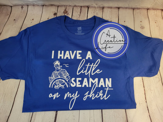 I Got a Little Seaman on my Shirt